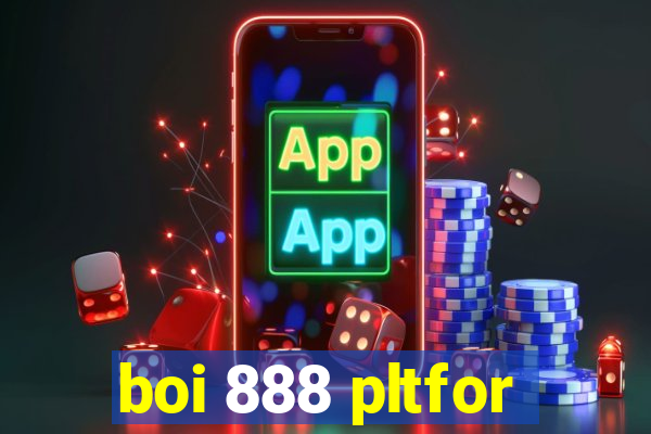 boi 888 pltfor